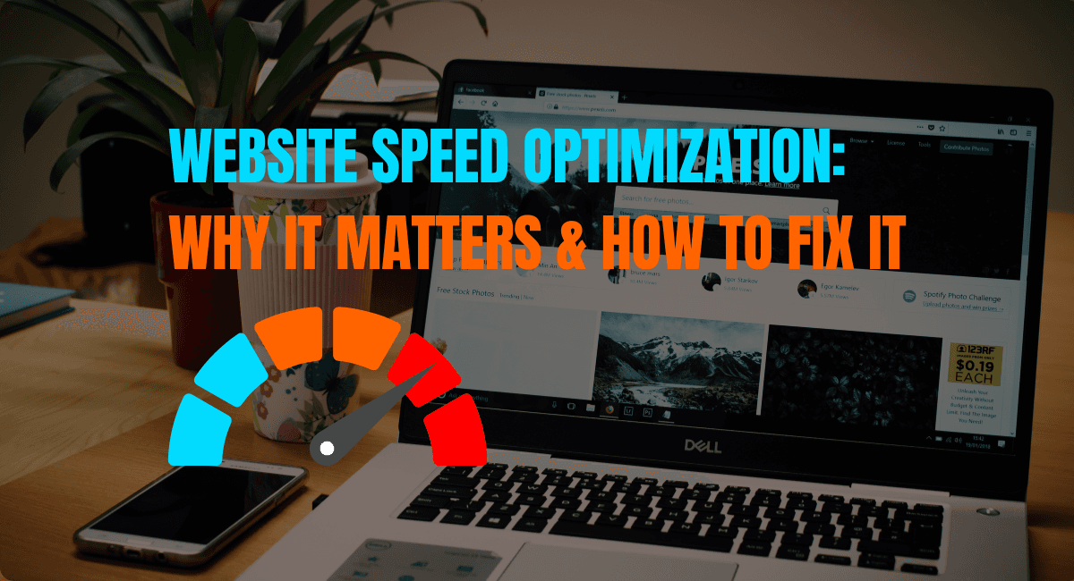 Website Speed Optimization: Why It Matters & How to Fix It